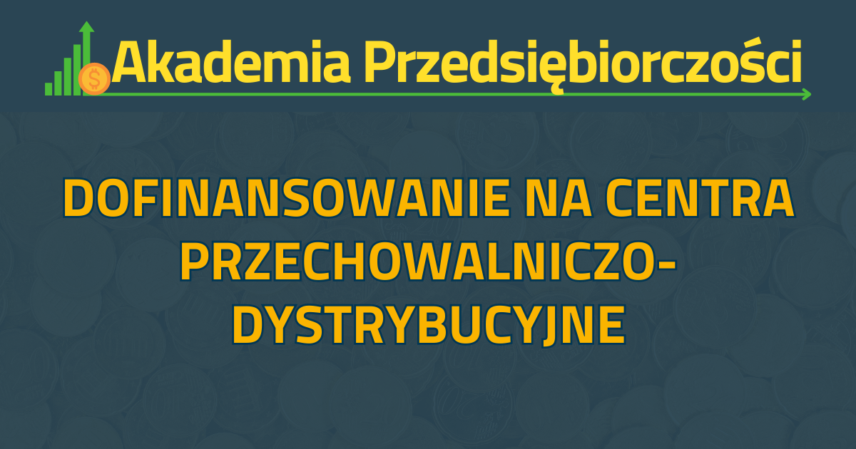 Dofinansowanie na centra przechowalniczo-dystrybucyjne